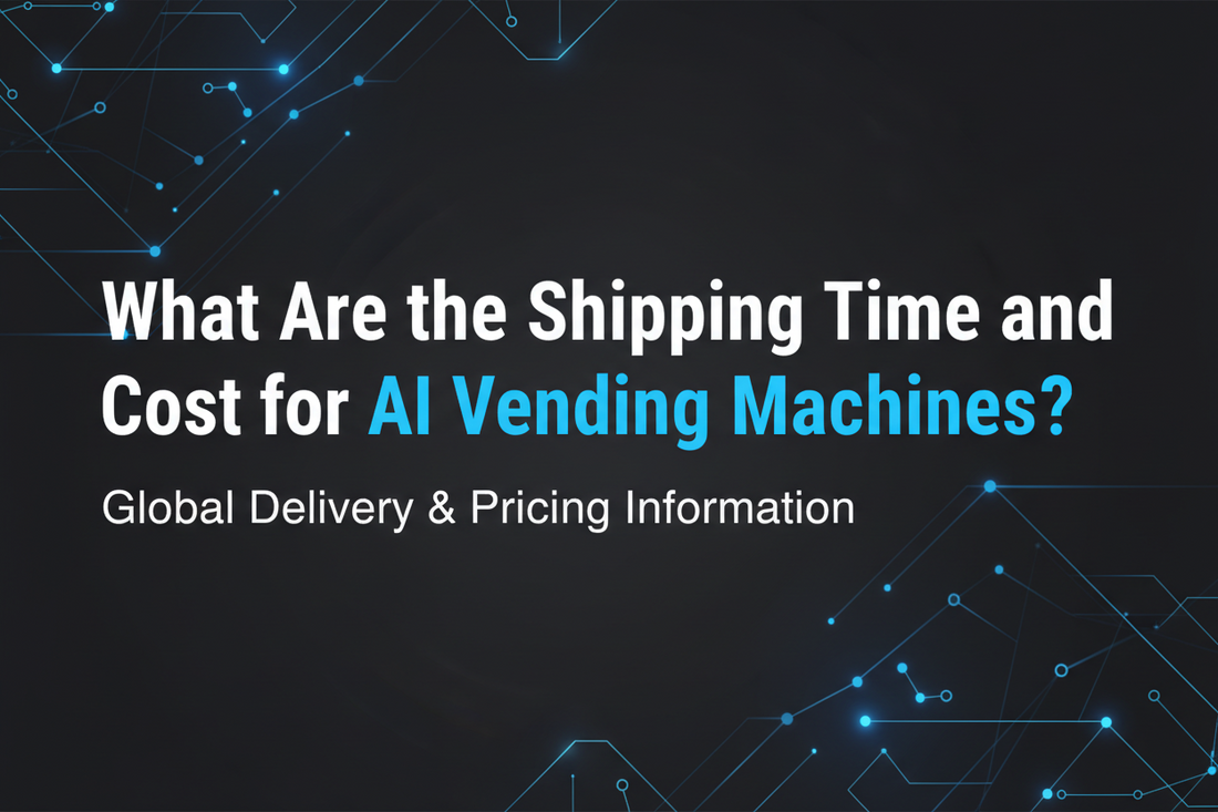 What Are the Shipping Time and Cost for AI Vending Machines?